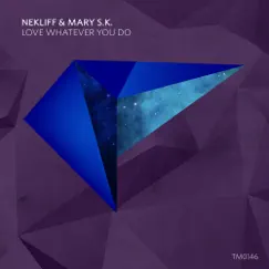 Love Whatever You Do - Single by NekliFF & Mary S.K. album reviews, ratings, credits