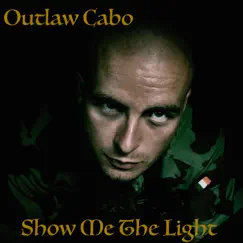 Show Me the Light - Single by Outlaw Cabo album reviews, ratings, credits
