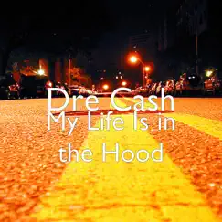 My Life Is in the Hood - Single by Dre Cash album reviews, ratings, credits