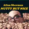 Allan Sherman Nutty but Nice album lyrics, reviews, download