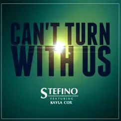 Can't Turn with Us (feat. Kayla Cox) - Single by Stefino album reviews, ratings, credits