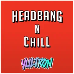 Headbang 'n Chill - Single by Yultron album reviews, ratings, credits