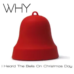 I Heard the Bells On Christmas Day - Single by WHY album reviews, ratings, credits