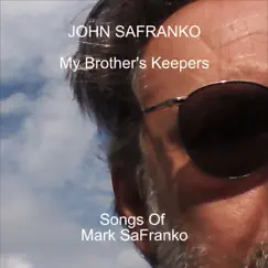 My Brother's Keepers: Songs of Mark Safranko by John SaFranko album reviews, ratings, credits
