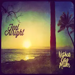 Feel Alright - Single by Nathan King Miller album reviews, ratings, credits