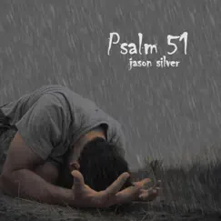 Psalm 51: Create in Me a Clean Heart - Single by Jason Silver album reviews, ratings, credits