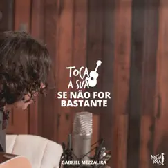 Se Não For Bastante (Toca a Sua Gabriel Mezzalira) - Single by Nossa Toca album reviews, ratings, credits