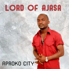 Aproko City - Single by Lord of Ajasa album reviews, ratings, credits