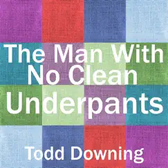 The Man with No Clean Underpants - Single by Todd Downing album reviews, ratings, credits