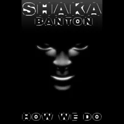 How We Do - Single by Shaka Banton album reviews, ratings, credits
