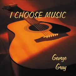 I Choose Music by George Gray album reviews, ratings, credits