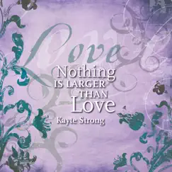 Nothing Is Larger Than Love by Kayte Strong album reviews, ratings, credits