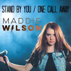 Stand By You/One Call Away - Single by Maddie Wilson album reviews, ratings, credits