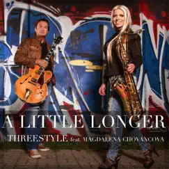 A Little Longer (feat. Magdalena Chovancova) - Single by Threestyle album reviews, ratings, credits