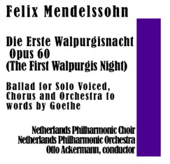 Die Erste Walpurgisnacht Opus 60 (The First Walpurgis Night): Ballad for Solo Voiced, Chorus and Orchestra to words by Goethe by Netherlands Philharmonic Choir, Netherlands Philharmonic Orchestra, Otto Ackermann, Annie Woudt, Leo Larsen & David Hollestelle album reviews, ratings, credits