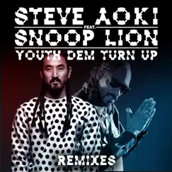 Youth Dem (Turn Up) [feat. Snoop Lion] [Steve Aoki x Garmiani Remix] Song Lyrics