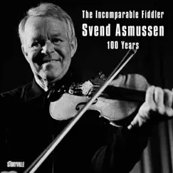 The Incomparable Fiddler - Svend Asmussen 100 Years by Svend Asmussen album reviews, ratings, credits