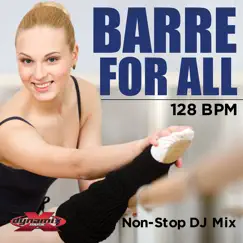 Barre For All (Non-Stop DJ Mix For Barre Workouts) [128 BPM] by Dynamix Music album reviews, ratings, credits