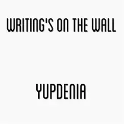 Writing's on the Wall - Single by Yupdenia album reviews, ratings, credits
