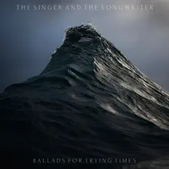 Ballads for Trying Times - EP by The Singer and the Songwriter album reviews, ratings, credits