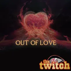Out of Love - Single by The Twitch album reviews, ratings, credits