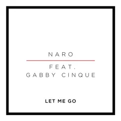 Let Me Go (feat. Gabby Cinque) - Single by Naro album reviews, ratings, credits