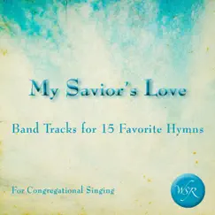 My Savior's Love (Band Tracks for 15 Favorite Hymns) by Worship Service Resources album reviews, ratings, credits