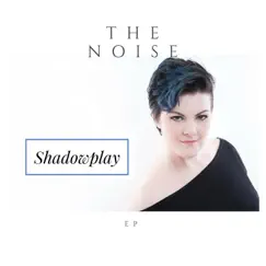 Shadowplay - EP by The Noise album reviews, ratings, credits