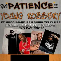 No Patience (feat. San Quinn, Gucci Mane & Telly Mac) - Single by Young Robbery album reviews, ratings, credits