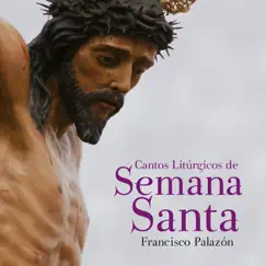 Cantos Litúrgicos de Semana Santa by Francisco Palazón album reviews, ratings, credits