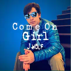 Come On Girl - Single by J. Wolf album reviews, ratings, credits