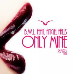 Only Mine (Remixes) [feat. Angel Falls] - Single by B.W.L. album reviews, ratings, credits