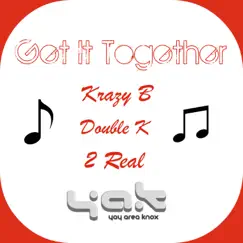 Get It Together (feat. 2 Real & Double K) - Single by Krazy B album reviews, ratings, credits