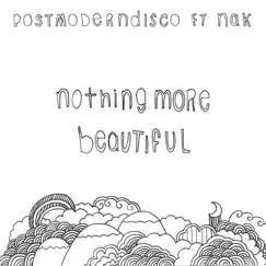 Nothing More Beautiful (feat. NAK) - Single by Postmoderndisco album reviews, ratings, credits