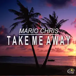 Take Me Away - Single by Mario Chris album reviews, ratings, credits