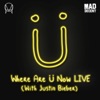 Where Are Ü Now LIVE (with Justin Bieber) - Single album lyrics, reviews, download