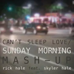 Can't Sleep Love / Sunday Morning (Mash-Up) [feat. Skyler Hale] Song Lyrics