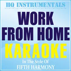 Work From Home (Instrumental / Karaoke) [In the Style of Fifth Harmony] - Single by HQ INSTRUMENTALS album reviews, ratings, credits