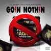 Goin Nothin - Single album lyrics, reviews, download