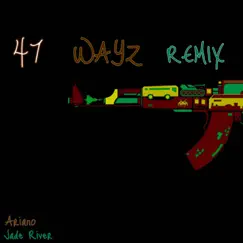 47 Wayz (Remix) - Single by Ariano & Jade River album reviews, ratings, credits