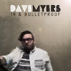 19 And Bulletproof - EP by Dave Myers album reviews, ratings, credits