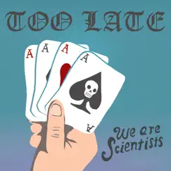 Too Late - Single by We Are Scientists album reviews, ratings, credits