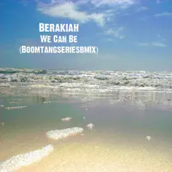 We Can Be - Single (Boomtangseriesbmix) - Single by Berakiah album reviews, ratings, credits