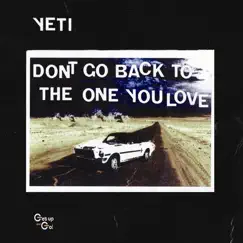 Don't Go Back To the One You Love - Single by Yeti album reviews, ratings, credits