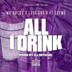 All I Drink (feat. Skeme) - Single by Mo Buck$ & Lost God album reviews, ratings, credits