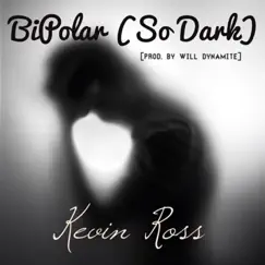 Bipolar (So Dark) - Single by Kevin Ross album reviews, ratings, credits