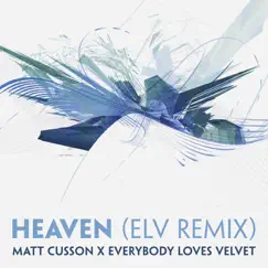 Heaven (ELV Remix) - Single by Matt Cusson & Everybody Loves Velvet album reviews, ratings, credits