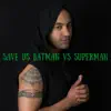 Save Us (Batman vs Superman) - Single album lyrics, reviews, download