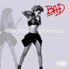 Bad for Me (feat. Tora Woloshin) - Single by Semaj Foreman album reviews, ratings, credits