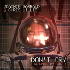Don't Cry (Remember My Name) [Radio Edit] - Single by Joachim Garraud & Chris Willis album reviews, ratings, credits